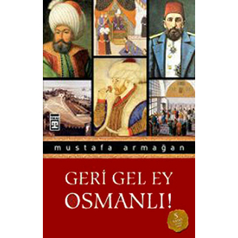 Geri Gel Ey Osmanlı Mustafa Armağan