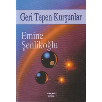 Geri Tepen Kurşunlar Emine Şenlikoğlu