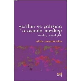 Gerilim Ve Çatışma Arasında Mezhep - Mezhep Sosyolojisi Mustafa Tekin