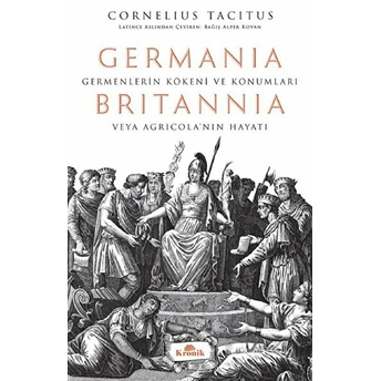 Germania - Britannia - Hatipler Üzerine Diyaloglar Cornelius Tacitus