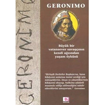 Geronimo Büyük Bir Vatansever Savaşçının Kendi Ağzından Yaşam Öyküsü Geronimo