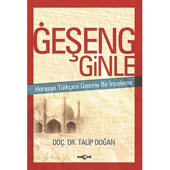 Geşeng Ginle Horasan Türkçesi Üzerine Bir Inceleme Talip Doğan