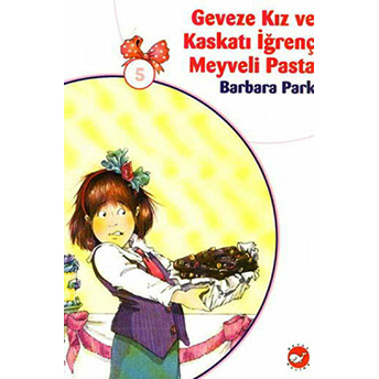 Geveze Kız Ve Kaskatı Iğrenç Meyveli Pasta 5 Barbara Park