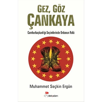 Gez, Göz Çankaya Cumhurbaşkanlığı Seçimlerinde Ordunun Rolü Muhammet Seçkin Ergün