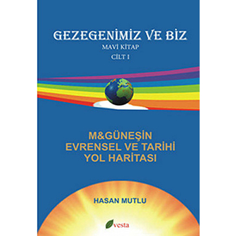 Gezegenimiz Ve Biz - Mavi Kitap - Cilt: 1 Hasan Mutlu