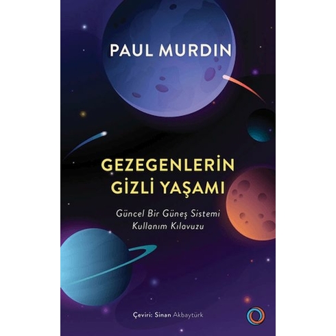 Gezegenlerin Gizli Yaşamı Güncel Bir Güneş Sistemi Kullanım Kılavuzu Paul Murdin