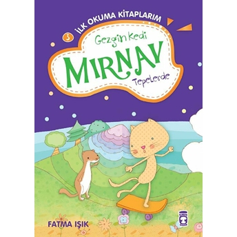 Gezgin Kedi Mırnav Tepelerde - Mırnav Ilk Okuma Kitaplarım 3 Fatma Işık