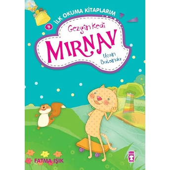 Gezgin Kedi Mırnav Uçan Balonda - Mırnav Ilk Okuma Kitaplarım 4 Fatma Işık