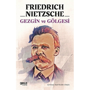 Gezgin Ve Gölgesi - Friedrich Wilhelm Nietzsche