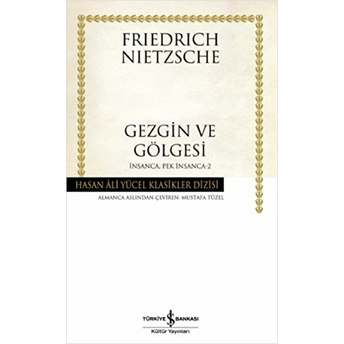 Gezgin Ve Gölgesi / Insanca Pek Insanca -2 (Ciltli) Friedrich Nietzsche