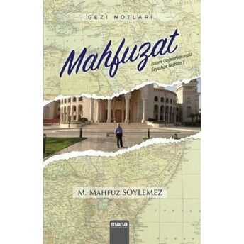 Gezi Notları - Mahfuzat; Islam Coğrafyasında Seyahat Notları 1Islam Coğrafyasında Seyahat Notları 1 Mehmet Mahfuz Söylemez