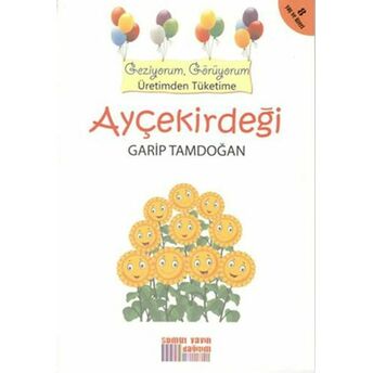 Geziyorum, Görüyorum Üretimden Tüketime - Ayçekirdeği Garip Tamdoğan