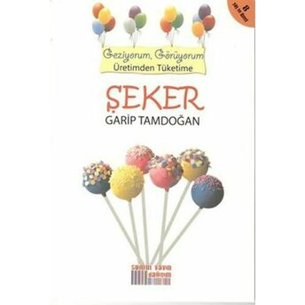 Geziyorum, Görüyorum Üretimden Tüketime - Şeker Garip Tamdoğan