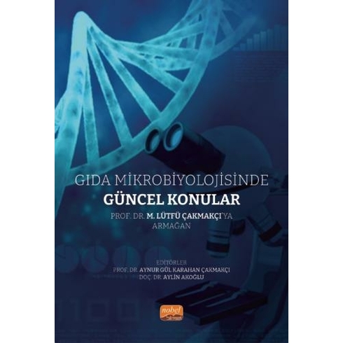 Gıda Mikrobiyolojisinde Güncel Konular Aynur Gül Karahan Çakmakçı