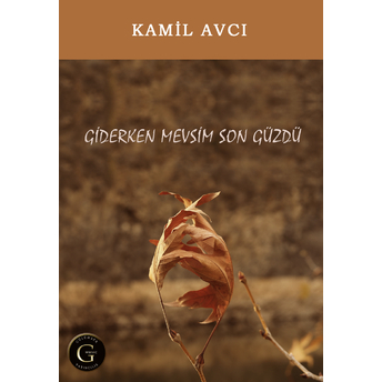 Giderken Mevsim Son Güzdü Kamil Avcı