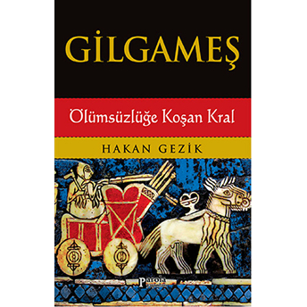 Gilgameş / Ölümsüzlüğe Koşan Kral Hakan Gezik