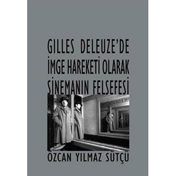 Gilles Deleuze’de Imge Hareketi Olarak Sinemanın Felsefesi Özcan Yılmaz Sütçü