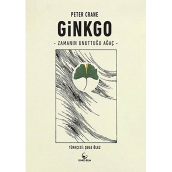 Ginkgo - Zamanın Unuttuğu Ağaç Peter Crane