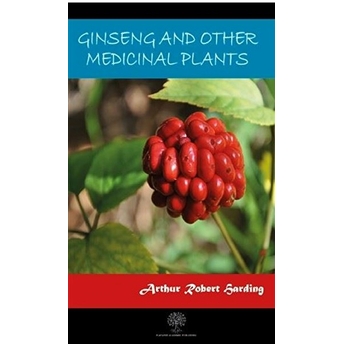 Ginseng And Other Medicinal Plants - Arthur Robert Harding