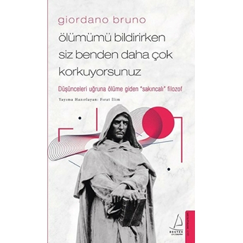 Giordano Bruno - Ölümümü Bildirirken Siz Benden Daha Çok Korkuyorsunuz Fırat Ilim