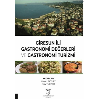 Giresun Ili Gastronomi Değerleri Ve Gastronomi Turizmi - Hakan Akyurt