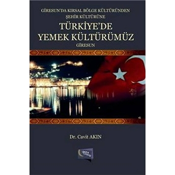 Giresun'Da Kırsal Bölge Kültüründen Şehir Kültürüne Türkiye'De Yemek Kültürümüz Giresun Ciltli Cavit Akın