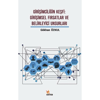 Girişimciliğin Keşfi: Girişimsel Fırsatlar Ve Belirleyici Unsurları Gökhan Özkul