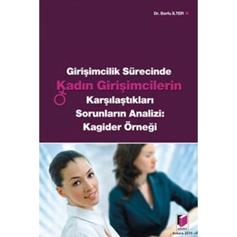 Girişimcilik Sürecinde Kadın Girişimcilerin Karşılaştıkları Sorunların Analizi: Kagider Örneği Berfu Ilter