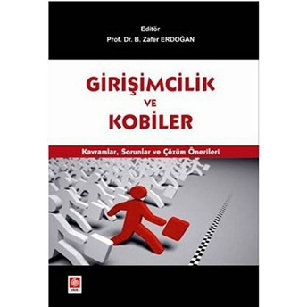 Girişimcilik Ve Kobiler Kavramlar, Sorunlar Ve Çözüm Önerileri B. Zafer Erdoğan