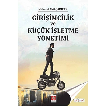 Girişimcilik Ve Küçük Işletme Yönetimi Mehmet Akif Çakırer