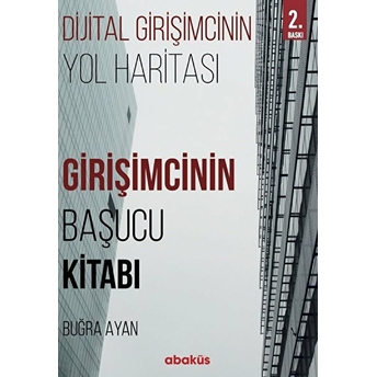 Girişimcinin Başucu Kitabı - Dijital Girişimcinin Yol Haritası Buğra Ayan