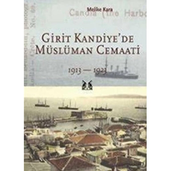 Girit Kandiye'de Müslüman Cemaati 1913 - 1923 Melike Kara