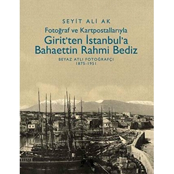 Girit’ten Istanbul’a Bahaettin Rahmi Bediz Ciltli Seyit Ali Ak