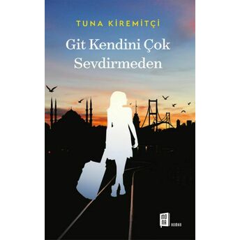 Git Kendini Çok Sevdirmeden Tuna Kiremitçi