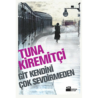 Git Kendini Çok Sevdirmeden - Tuna Kiremitçi