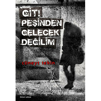 Git! Peşinden Gelecek Değilim-Cüneyt Tekin