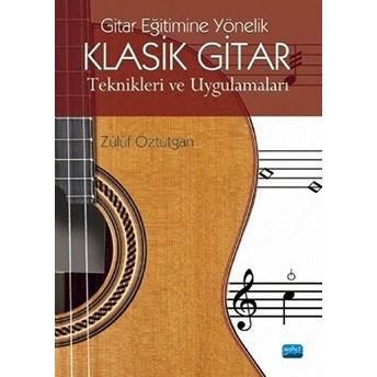 Gitar Eğitimine Yönelik Klasik Gitar Teknikleri Ve Uygulamaları