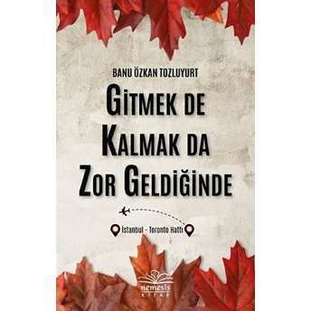 Gitmek De Kalmak Da Zor Geldiğinde Banu Özkan Tozluyurt