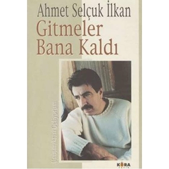 Gitmeler Bana Kaldı Ahmet Selçuk Ilkan