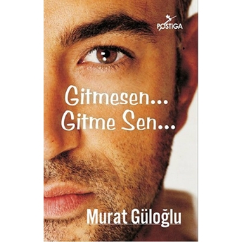 Gitmesen... Gitme Sen... Murat Güloğlu