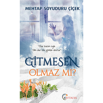 Gitmesen Olmaz Mı? Mehtap Soyuduru Çiçek