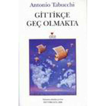 Gittikçe Geç Olmakta Antonio Tabucchi