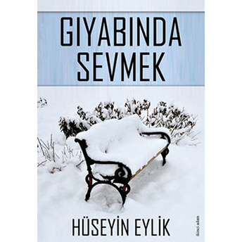 Gıyabında Sevmek-Hüseyin Eylik