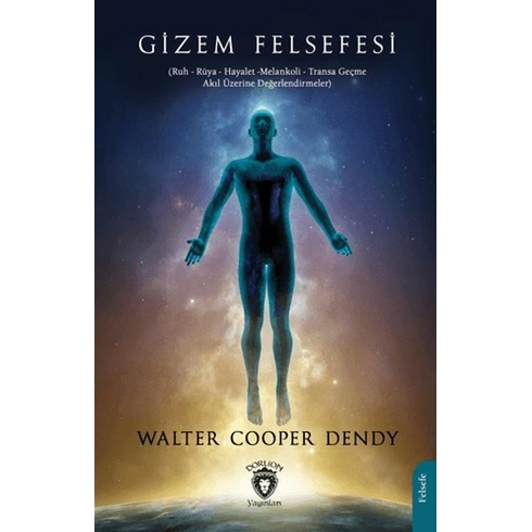 Gizem Felsefesi (Ruh - Rüya - Hayalet -Melankoli - Transa Geçme - Akıl Üzerine Değerlendirmeler) Walter Cooper Dendy