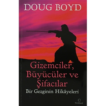 Gizemciler, Büyücüler Ve Şifacılar Doug Boyd