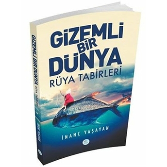 Gizemli Bir Dünya Rüya Tabirleri Inanç Yaşayan