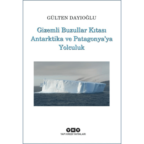 Gizemli Buzullar Kıtası Antarktika Ve Patagonya’ya Yolculuk Gülten Dayıoğlu