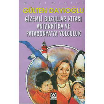 Gizemli Buzullar Kıtası - Gezi D.antartika Gülten Dayıoğlu