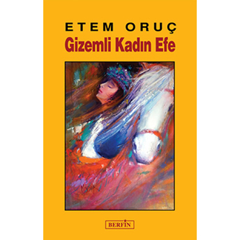 Gizemli Kadın Efe-Etem Oruç