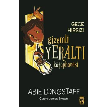 Gizemli Yeraltı Kütüphanesi 3 - Gece Hırsızı Abie Longstaff